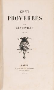 Grandville, Jean - Jacques 
 : Cent Proverbes  - Asta Libri, Autografi e Stampe - Associazione Nazionale - Case d'Asta italiane