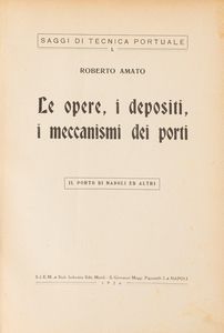 Roberto Amato - Le opere, i depositi, i meccanismi dei porti. Il porto di Napoli ed altri