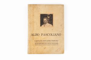 Pascoli, Giovanni : Albo pascoliano. Canti di Giovanni Pascoli. Acqueforti di Vico Viganò. PRefazione di Leonardo Bistolfi.  - Asta Libri, Autografi e Stampe - Associazione Nazionale - Case d'Asta italiane