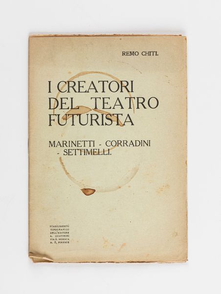 Remo Chiti : I creatori del teatro futurista. Marinetti-Corradini-Settimelli  - Asta Testimonianze Contemporanee: Documenti, Libri, Fotografie e Opere d'Arte - Associazione Nazionale - Case d'Asta italiane