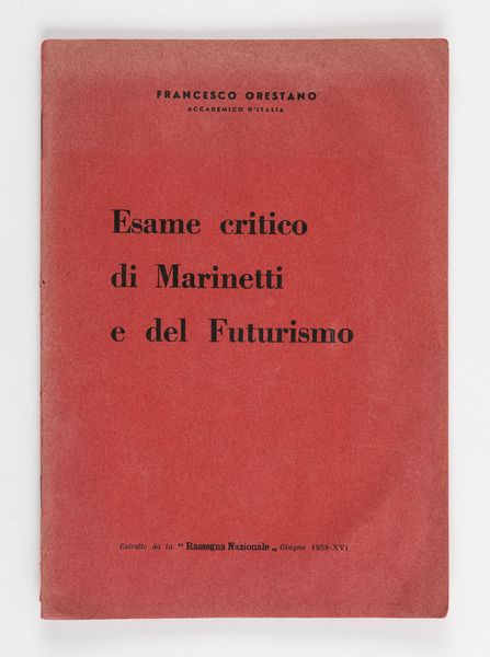 Francesco Orestano : Esame critico di Marinetti e del Futurismo. Estratto da la Rassegna Nazionale  - Asta Testimonianze Contemporanee: Documenti, Libri, Fotografie e Opere d'Arte - Associazione Nazionale - Case d'Asta italiane