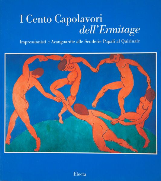 AA. VV. - I Cento Capolavori dell'Ermitage. Impressionisti e Avanguardie alle Scuderie Papali al Quirinale  - Asta Libri D'Arte , Antichi, Moderni e di Numismatica - Associazione Nazionale - Case d'Asta italiane