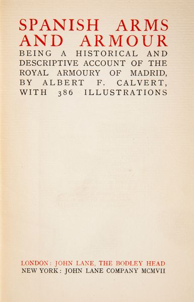 Albert F. Calvert - Spanish Arms and Armour Being a historical and descriptive account of the Royal Armoury of Madrid. With 386 illustrations  - Asta Libri D'Arte , Antichi, Moderni e di Numismatica - Associazione Nazionale - Case d'Asta italiane