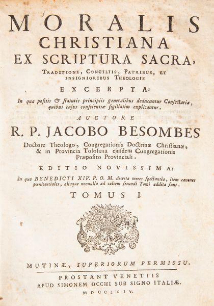 Jacobo Besombes - Moralis Christiana ex scriptura sacra, traditione, conciliis, patribus et insignoribus Theologis excerpta  - Asta Libri D'Arte , Antichi, Moderni e di Numismatica - Associazione Nazionale - Case d'Asta italiane