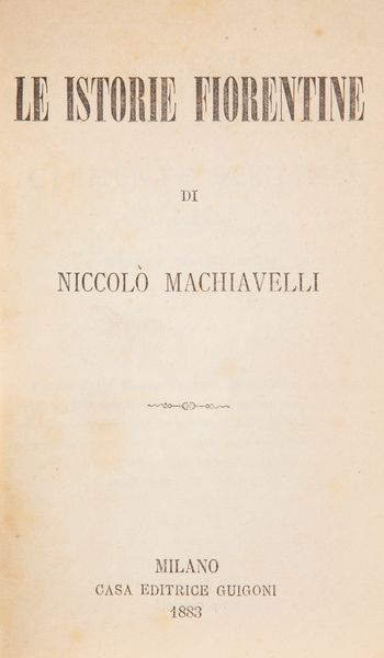 Nicolò Machiavelli - Le Istorie Fiorentine, Guigoni Milano 1883; Cesare Cantù - Storia di Cento Anni, Le Monnier Firenze 1855 (3 Volumi); Giuseppe Baretti - Lettere Familiari, Silvestri Milano 1836; più altri 3 volumi del XIX secolo  - Asta Libri D'Arte , Antichi, Moderni e di Numismatica - Associazione Nazionale - Case d'Asta italiane