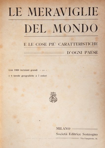 Le meraviglie del mondo. E le cose più caratteristiche d'ogni Paese. Con 1800 incisioni grandi e 6 tavole geografiche a colori  - Asta Libri D'Arte , Antichi, Moderni e di Numismatica - Associazione Nazionale - Case d'Asta italiane