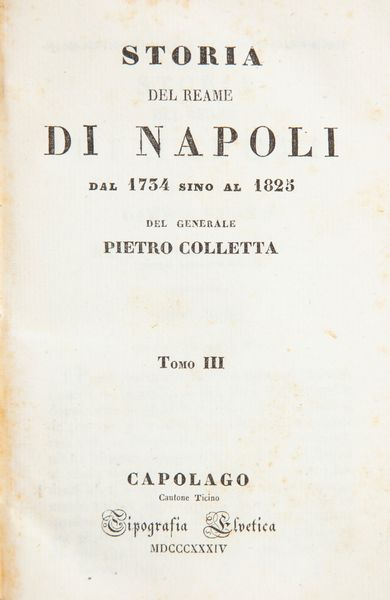 Pietro Colletta - Storia del Reame di Napoli dal 1734 al 1825  - Asta Libri D'Arte , Antichi, Moderni e di Numismatica - Associazione Nazionale - Case d'Asta italiane