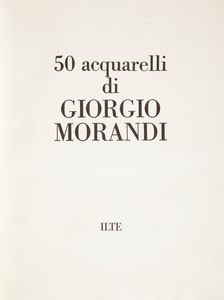 50 acquerelli di Giorgio Morandi. Valerio Zurlini. Tre saggi di Renato Guttuso, Jean Leymarie, John Rewald. Omaggio a Morandi di Giancarlo Vigorelli  - Asta Libri D'Arte , Antichi, Moderni e di Numismatica - Associazione Nazionale - Case d'Asta italiane