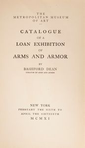 Lotto 3 opere; Bashford Dean - Catalogue of European Arms and Armor. The Metropolitan Museum of Art Hand Book No. 15, 1905 (2 copie); Catalogue of a Loan Exhibition of Arms and Armor, 1911  - Asta Libri D'Arte , Antichi, Moderni e di Numismatica - Associazione Nazionale - Case d'Asta italiane