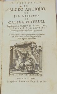 Benedictus Balduinus - De Calceo antiquo; Julius Nigronus - De Caliga veterum 2 volumi legati in uno (SCOMPLETI)  - Asta Libri D'Arte , Antichi, Moderni e di Numismatica - Associazione Nazionale - Case d'Asta italiane