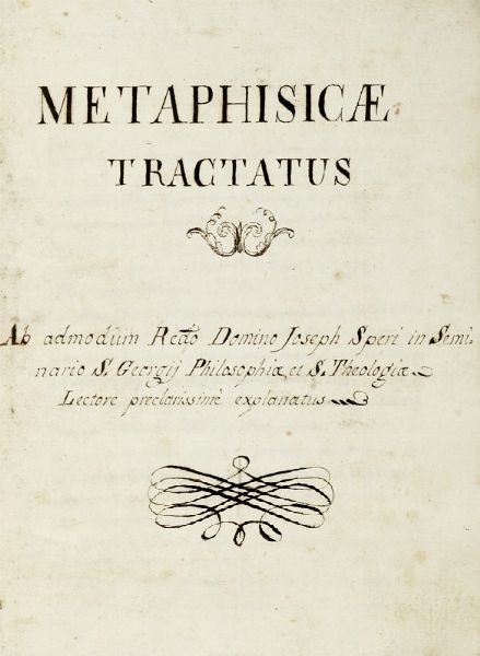 GIUSEPPE SPERI : Metafisicae Tractatus Ab admodum Recto Domino Joseph Speri in Seminario S. Georgii.  - Asta Libri, autografi e manoscritti - Associazione Nazionale - Case d'Asta italiane