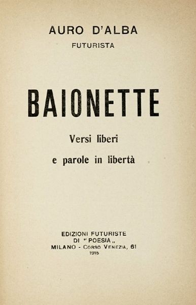 AURO D'ALBA : Baionette: versi liberi e parole in libert.  - Asta Libri, autografi e manoscritti - Associazione Nazionale - Case d'Asta italiane