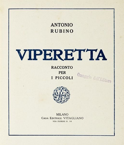 ANTONIO RUBINO : Viperetta. Racconto per i piccoli.  - Asta Libri, autografi e manoscritti - Associazione Nazionale - Case d'Asta italiane