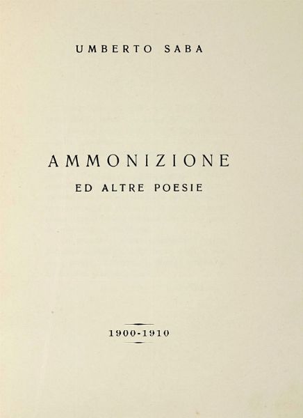 UMBERTO SABA : Ammonizione ed altre poesie.  - Asta Libri, autografi e manoscritti - Associazione Nazionale - Case d'Asta italiane