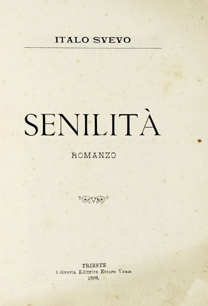 ITALO SVEVO : Senilit. Romanzo.  - Asta Libri, autografi e manoscritti - Associazione Nazionale - Case d'Asta italiane