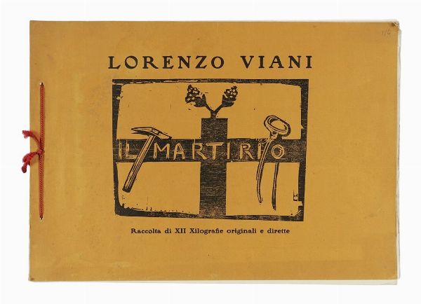 Lorenzo Viani : Il martirio. Raccolta di XII Xilografie originali e dirette.  - Asta Libri, autografi e manoscritti - Associazione Nazionale - Case d'Asta italiane