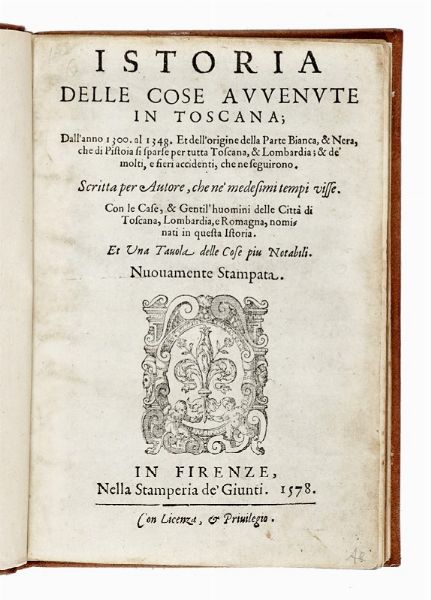 Istoria delle cose avvenute in Toscana; dall'anno 1300. al 1348. Et dell'origine della Parte Bianca, & Nera, che di Pistoia si sparse per tutta Toscana...  - Asta Libri, autografi e manoscritti - Associazione Nazionale - Case d'Asta italiane