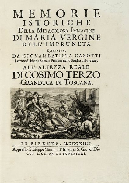 GIOVANNI BATTISTA CASOTTI : Memorie istoriche della miracolosa immagine di Maria Vergine dell'Impruneta...  - Asta Libri, autografi e manoscritti - Associazione Nazionale - Case d'Asta italiane