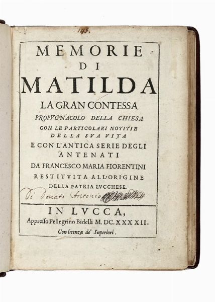 FRANCESCO MARIA FIORENTINI : Memorie di Matilda la Gran Contessa propugnacolo della chiesa con le particolari notitie della sua vita e con l'antica serie degli antenati...  - Asta Libri, autografi e manoscritti - Associazione Nazionale - Case d'Asta italiane