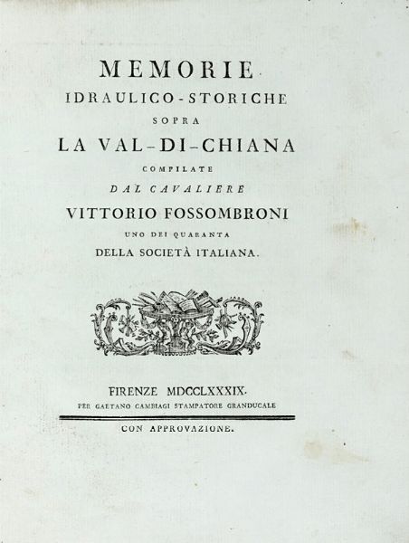 VITTORIO FOSSOMBRONI : Memorie idraulico-storiche sopra la Val di Chiana...  - Asta Libri, autografi e manoscritti - Associazione Nazionale - Case d'Asta italiane