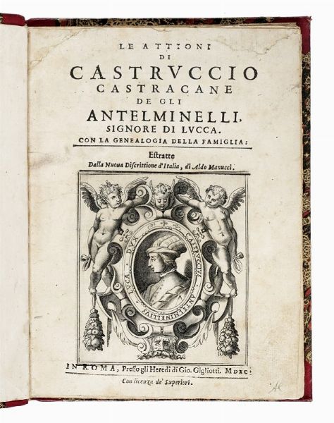 ALDO (IL GIOVANE) MANUZIO : Le attioni di Castruccio Castracane de gli Antelminelli, signore di Lucca. Con la genealogia della famiglia: estratte dalla Nuova discrittione d'Italia.  - Asta Libri, autografi e manoscritti - Associazione Nazionale - Case d'Asta italiane