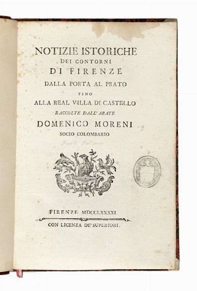 Domenico Moreni : Notizie istoriche dei contorni di Firenze dalla porta al Prato fino alla real villa di Castello... Parte prima (-sesta ed ultima).  - Asta Libri, autografi e manoscritti - Associazione Nazionale - Case d'Asta italiane