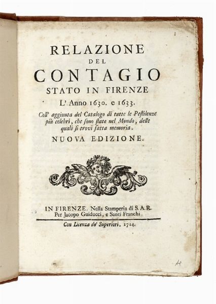 FRANCESCO RONDINELLI : Relazione del contagio stato in Firenze. L'anno 1630, e 1633, coll'aggiunta del catalogo di tutte le pestilenze piu celebri, che sono state nel mondo...  - Asta Libri, autografi e manoscritti - Associazione Nazionale - Case d'Asta italiane