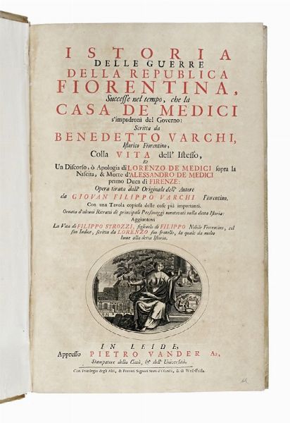 BENEDETTO VARCHI : Istoria delle guerre della republica fiorentina, successe nel tempo, che la casa de Medici s'impadron del governo: scritta da Benedetto Varchi [...] colla vita dell'istesso, et un discorso,  apologia di Lorenzo de Medici ...  - Asta Libri, autografi e manoscritti - Associazione Nazionale - Case d'Asta italiane