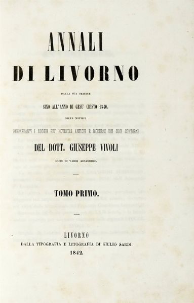 GIUSEPPE VIVOLI : Annali di Livorno, dalla sua origine sino all'anno di Ges Cristo 1840 [...]. Tomo primo (-quarto).  - Asta Libri, autografi e manoscritti - Associazione Nazionale - Case d'Asta italiane