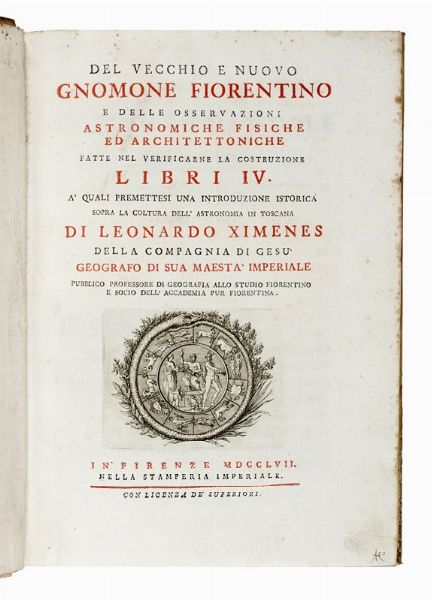 LEONARDO XIMENES : Del vecchio e nuovo Gnomone Fiorentino e delle osservazioni astronomiche fisiche ed architettoniche fatte nel verificarne la costruzione...  - Asta Libri, autografi e manoscritti - Associazione Nazionale - Case d'Asta italiane