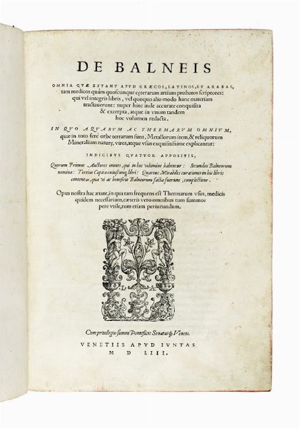 De Balneis omnia quae extant apud Graecos, Latinos, et Arabas, tam medicos qum quoscunque ceterarum artium probatos scriptiores...  - Asta Libri, autografi e manoscritti - Associazione Nazionale - Case d'Asta italiane