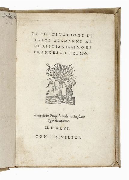 LUIGI ALAMANNI : La coltivatione [...] Al Christianissimo Re Francesco Primo.  - Asta Libri, autografi e manoscritti - Associazione Nazionale - Case d'Asta italiane