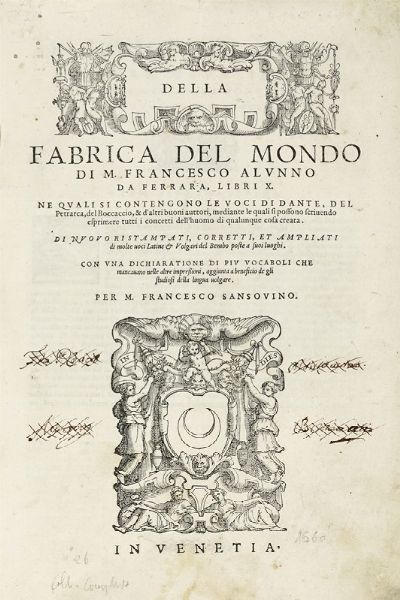 FRANCESCO ALUNNO : La Fabrica del mondo [?] Nella quale si contengono tutte le voci di Dante, del Petrarca, del Boccaccio...  - Asta Libri, autografi e manoscritti - Associazione Nazionale - Case d'Asta italiane