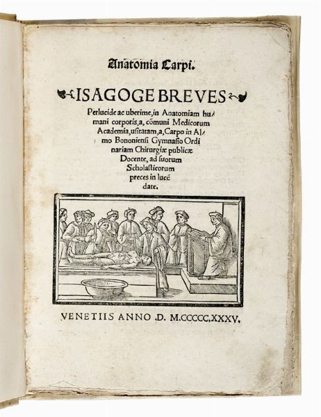 JACOPO BERENGARIO : Anatomia Carpi. Isagoge breves perlucide ac uberime, in anatomiam humani corporis...  - Asta Libri, autografi e manoscritti - Associazione Nazionale - Case d'Asta italiane