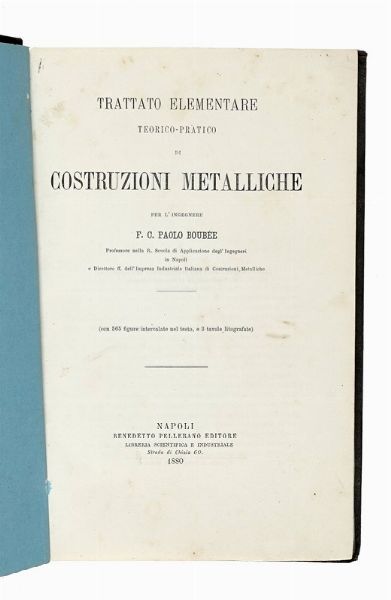 FRANCESCO CARLO PAOLO BOUBE : Trattato elementare teorico-pratico di costruzioni metalliche...  - Asta Libri, autografi e manoscritti - Associazione Nazionale - Case d'Asta italiane