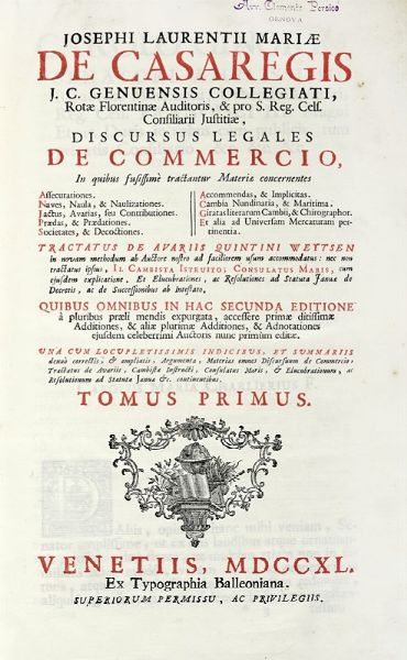 GIUSEPPE LORENZO MARIA CASAREGI : Discursus legales de commercio, in quibus fusissim tractantur materiae concernentes assecurationes. Naves, naula, & naulizationes [...] Tomus primus (-quartus). ...  - Asta Libri, autografi e manoscritti - Associazione Nazionale - Case d'Asta italiane