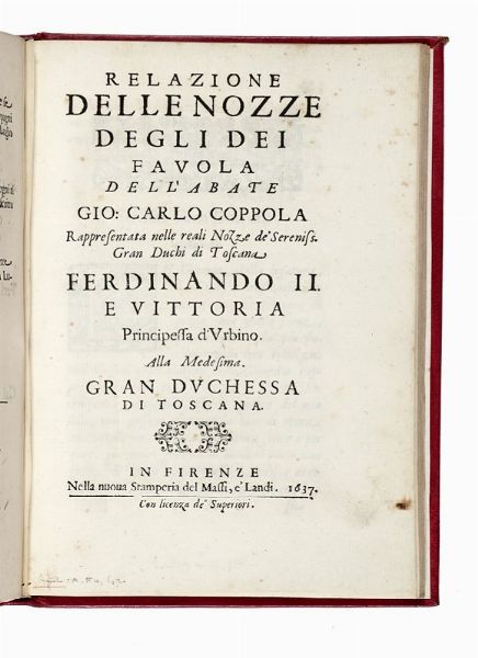 GIOVANNI CARLO COPPOLA : Le nozze degli Dei, favola [...] rappresentata in musica in Firenze nelle reali nozze de Serenis.mi Gran Duchi di Toschana Ferdinando II. e Vittoria principessa d'Urbino.  - Asta Libri, autografi e manoscritti - Associazione Nazionale - Case d'Asta italiane