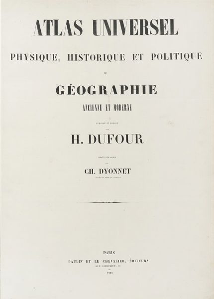 AUGUSTE HENRI DUFOUR : Atlas universel physique, historique et politique de geographie ancienne et moderne...  - Asta Libri, autografi e manoscritti - Associazione Nazionale - Case d'Asta italiane