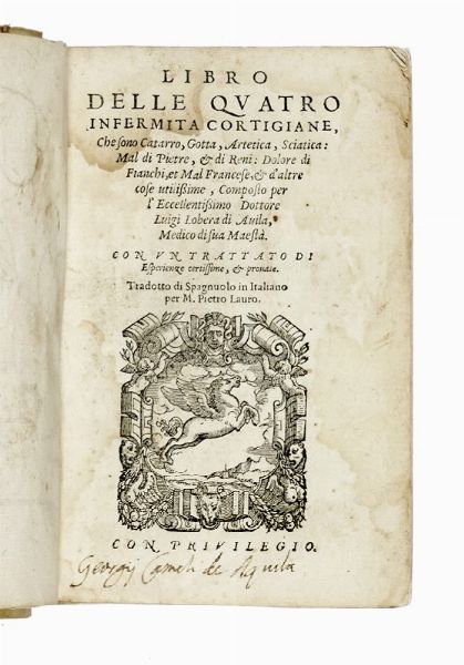 LUIS LOBERA DE AVILA : Libro delle quatro infermita cortigiane, che sono catarro, gotta, artetica, sciatica [...] Tradotto di spagnuolo in italiano per m. Pietro Lauro.  - Asta Libri, autografi e manoscritti - Associazione Nazionale - Case d'Asta italiane