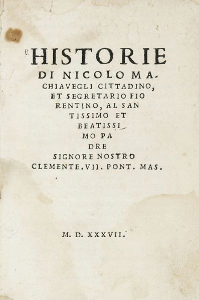 Niccol Machiavelli : Historie di Nicolo Machiauegli cittadino, et segretario fiorentino...  - Asta Libri, autografi e manoscritti - Associazione Nazionale - Case d'Asta italiane