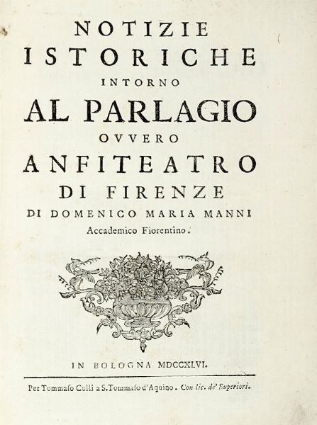 DOMENICO MARIA MANNI : Notizie istoriche intorno al parlagio ovvero anfiteatro di Firenze.  - Asta Libri, autografi e manoscritti - Associazione Nazionale - Case d'Asta italiane