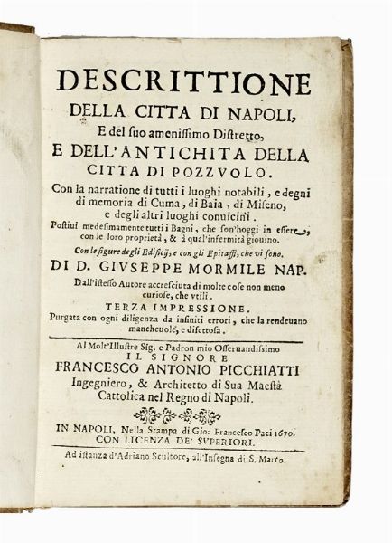 GIUSEPPE MORMILE : Descrittione della citta di Napoli [...] e dell'antichita della citta di Pozzuolo. Con la narratione di tutti i luoghi notabili, e degni di memoria di Cuma, di Baia, di Miseno, e degli altri luoghi conuicini...  - Asta Libri, autografi e manoscritti - Associazione Nazionale - Case d'Asta italiane