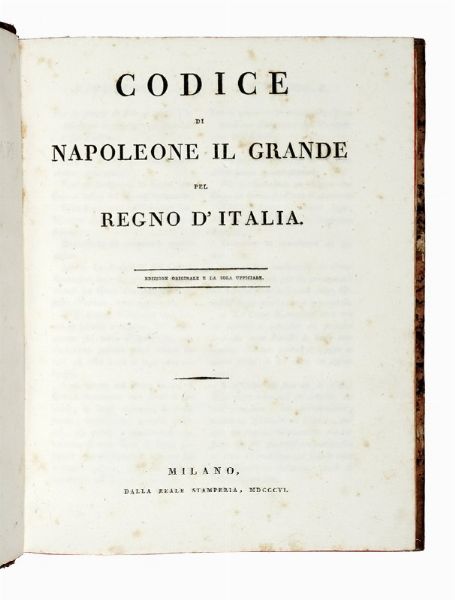 NAPOLEONE I NAPOLEONE I : Codice di Napoleone il Grande pel Regno d'Italia. Edizione originale e la sola ufficiale.  - Asta Libri, autografi e manoscritti - Associazione Nazionale - Case d'Asta italiane