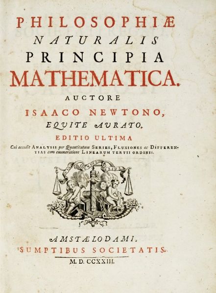 ISAAC NEWTON : Philosophiae naturalis principia mathematica [...] Editio ultima...  - Asta Libri, autografi e manoscritti - Associazione Nazionale - Case d'Asta italiane