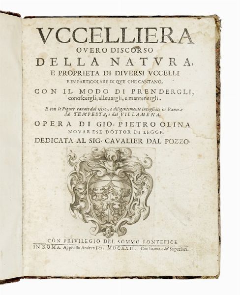 PIETRO GIOVANNI OLINA : Uccelliera overo discorso della natura e proprieta di diversi uccelli e in particolare di que' che cantano, con il modo di prendergli, conoscergli, allevargli e mantenergli...  - Asta Libri, autografi e manoscritti - Associazione Nazionale - Case d'Asta italiane