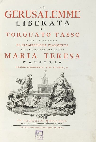 Torquato Tasso : La Gerusalemme liberata [...] Con le figure di Giambatista Piazzetta alla sacra real maest di Maria Teresa d'Austria...  - Asta Libri, autografi e manoscritti - Associazione Nazionale - Case d'Asta italiane