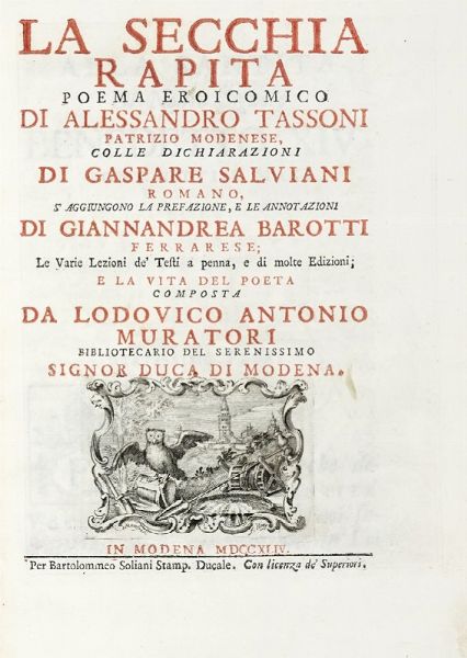 ALESSANDRO TASSONI : La secchia rapita. Poema eroicomico [...] colle dichiarazioni di Gaspare Salviani romano, si aggiungono la prefazione, e le annotazioni di Giannandrea Barotti [...] e la vita del poeta composta da Lodovico Antonio Muratori...  - Asta Libri, autografi e manoscritti - Associazione Nazionale - Case d'Asta italiane