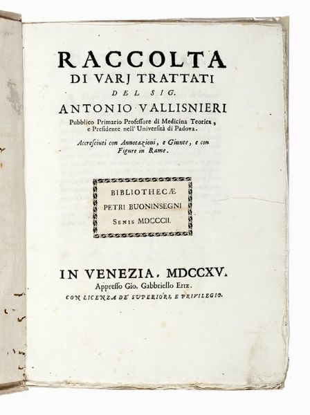 ANTONIO VALLISNERI : De' corpi marini che su' monti si trovano; della loro origine; e dello stato del Mondo avanti 'l Diluvio, nel Diluvio, e dopo il Diluvio...  - Asta Libri, autografi e manoscritti - Associazione Nazionale - Case d'Asta italiane