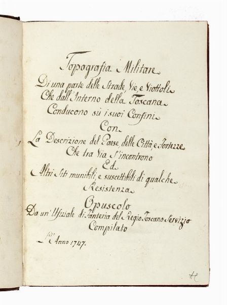 Topografia Militare/Di una parte delle Strade, Vie, Viottoli/Che dall'Interno della Toscana/Conducono su i suoi Confini/Con/La Descrizione del Paese, delle Citt, e Fortezze [...] Compilato/L'Anno 1747.  - Asta Libri, autografi e manoscritti - Associazione Nazionale - Case d'Asta italiane