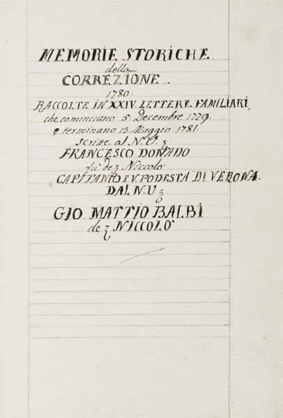 Memorie storiche / della / correzione / 1780 / raccolte in XXIV lettere familiari [...] scritte al N.V. Francesco Donado [...] dal N.V. Gio. Mattio Balbi.  - Asta Libri, autografi e manoscritti - Associazione Nazionale - Case d'Asta italiane